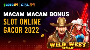 Macam Macam Bonus Slot Online Gacor 2022